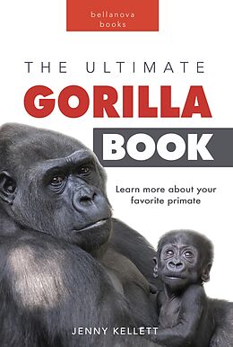 eBook (epub) Gorillas The Ultimate Gorilla Book de Jenny Kellett, Bellanova Books