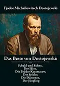 E-Book (epub) Das Beste von Dostojewski: Schuld und Sühne, Der Idiot, Die Brüder Karamasow, Der Spieler, Die Dämonen, Der Jüngling von Fjodor Michailowitsch Dostojewski