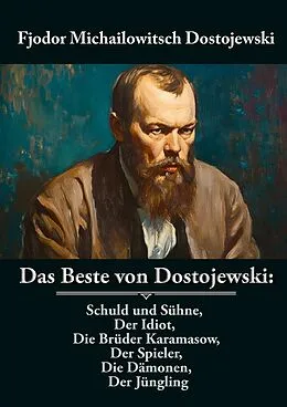 E-Book (epub) Das Beste von Dostojewski: Schuld und Sühne, Der Idiot, Die Brüder Karamasow, Der Spieler, Die Dämonen, Der Jüngling von Fjodor Michailowitsch Dostojewski