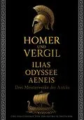 E-Book (epub) Homer und Vergil: Ilias, Odyssee, Aeneis - Drei Meisterwerke der Antike von Homer, Vergil
