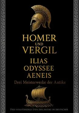 E-Book (epub) Homer und Vergil: Ilias, Odyssee, Aeneis - Drei Meisterwerke der Antike von Homer, Vergil