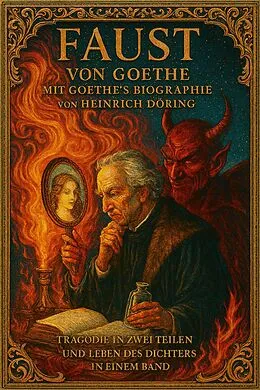 E-Book (epub) Faust von Goethe mit Goethe's Biographie von Heinrich Döring von Johann Wolfgang von Goethe, Heinrich Döring