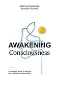 E-Book (epub) Awakening Consciousness: A Complete Guide to Personal and Collective Transformation von Katerina Angelovska, Radovan Vitosevic
