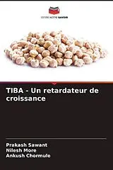 Kartonierter Einband (Kt) TIBA - Un retardateur de croissance von Prakash Sawant, Nilesh More, Ankush Chormule