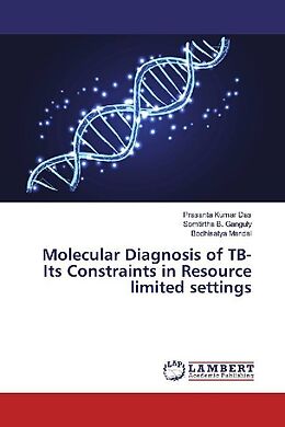 Kartonierter Einband Molecular Diagnosis of TB-Its Constraints in Resource limited settings von Prasanta Kumar Das, Somtirtha B. Ganguly, Bodhisatya Mandal