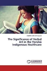 Kartonierter Einband The Significance of Verbal Art in the Yorùbá Indigenous Healthcare von Oládélé Caleb Orímóògùnjé