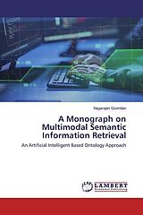 Kartonierter Einband A Monograph on Multimodal Semantic Information Retrieval von Nagarajan Govindan