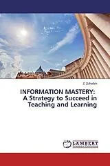 Kartonierter Einband (Kt) INFORMATION MASTERY: A Strategy to Succeed in Teaching and Learning von Z. Zulhafizh