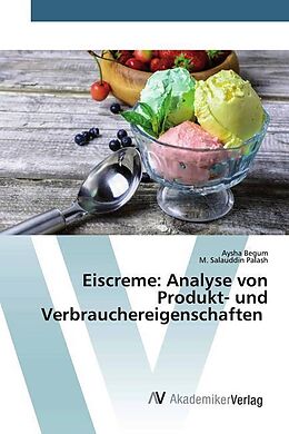 Kartonierter Einband Eiscreme: Analyse von Produkt- und Verbrauchereigenschaften von Aysha Begum, M. Salauddin Palash
