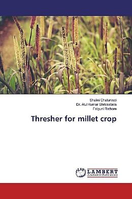 Kartonierter Einband Thresher for millet crop von Shalini Chaturvedi, Atul Kumar Shrivastava, Falguni Rathore