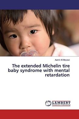 Kartonierter Einband The extended Michelin tire baby syndrome with mental retardation von Aamir Al Mosawi