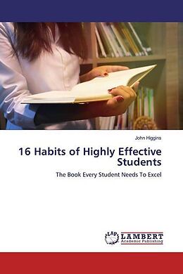 Kartonierter Einband 16 Habits of Highly Effective Students von John Higgins