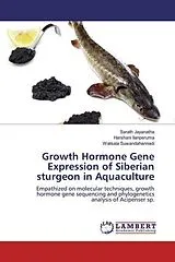 Kartonierter Einband (Kt) Growth Hormone Gene Expression of Siberian sturgeon in Aquaculture von Sarath Jayanatha, Harshani Ilanperuma, Watsala Suwandahannadi