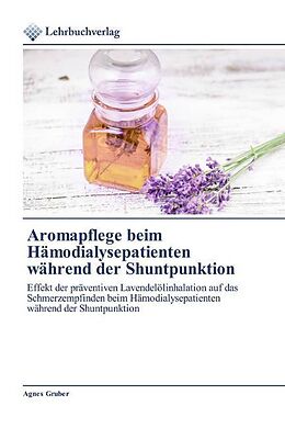 Kartonierter Einband Aromapflege beim Hämodialysepatienten während der Shuntpunktion von Agnes Gruber