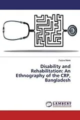 Kartonierter Einband (Kt) Disability and Rehabilitation: An Ethnography of the CRP, Bangladesh von Farjina Malek