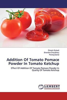 Couverture cartonnée Addition Of Tomato Pomace Powder In Tomato Ketchup de Dinesh Subedi, Birendra Chaudhary, Pankaj Dahal