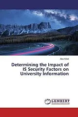 Kartonierter Einband (Kt) Determining the Impact of IS Security Factors on University Information von Alex Kibet