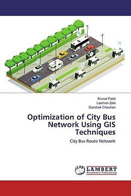 Kartonierter Einband Optimization of City Bus Network Using GIS Techniques von Krunal Patel, Laxman Zala, Darshak Chauhan