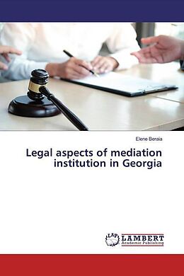 Couverture cartonnée Legal aspects of mediation institution in Georgia de Elene Beraia