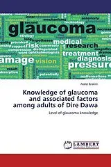Kartonierter Einband (Kt) Knowledge of glaucoma and associated factors among adults of Dire Dawa von Arafat Ibrahim