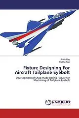Kartonierter Einband (Kt) Fixture Designing For Aircraft Tailplane Eyebolt von Prabhu Rao, Prabhu Rao