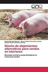 Kartonierter Einband Diseño de alojamientos alternativos para cerdos en interiores von Pamela Morales Ramírez, Marco Antonio Herradora Lozano, Roberto Gustavo Martinez Gamba