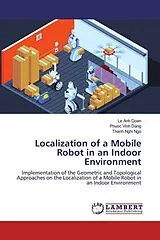 Kartonierter Einband (Kt) Localization of a Mobile Robot in an Indoor Environment von Le Anh Doan, Phuoc Vinh Dang, Thanh Nghi Ngo