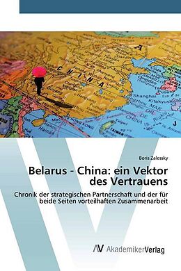 Kartonierter Einband Belarus - China: ein Vektor des Vertrauens von Boris Zalessky