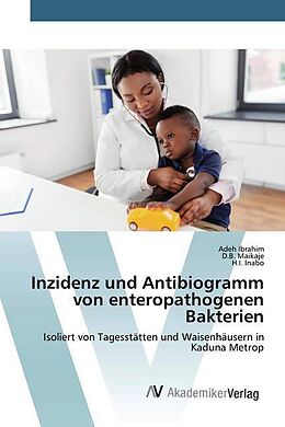 Kartonierter Einband Inzidenz und Antibiogramm von enteropathogenen Bakterien von Adeh Ibrahim, D. B. Maikaje, H. I. Inabo
