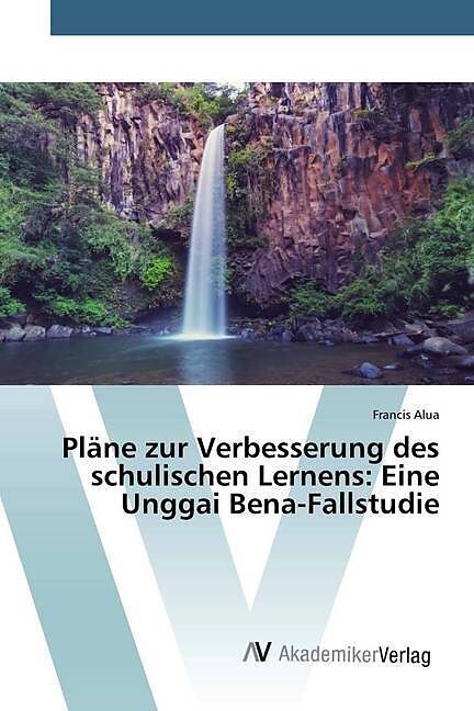 Pläne zur Verbesserung des schulischen Lernens: Eine Unggai Bena-Fallstudie