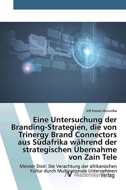 Eine Untersuchung der Branding-Strategien, die von Trinergy Brand Connectors aus Südafrika während der strategischen Übernahme von Zain Tele