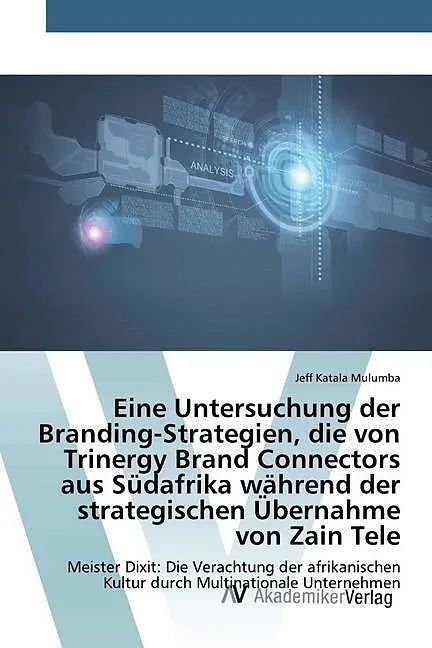 Eine Untersuchung der Branding-Strategien, die von Trinergy Brand Connectors aus Südafrika während der strategischen Übernahme von Zain Tele