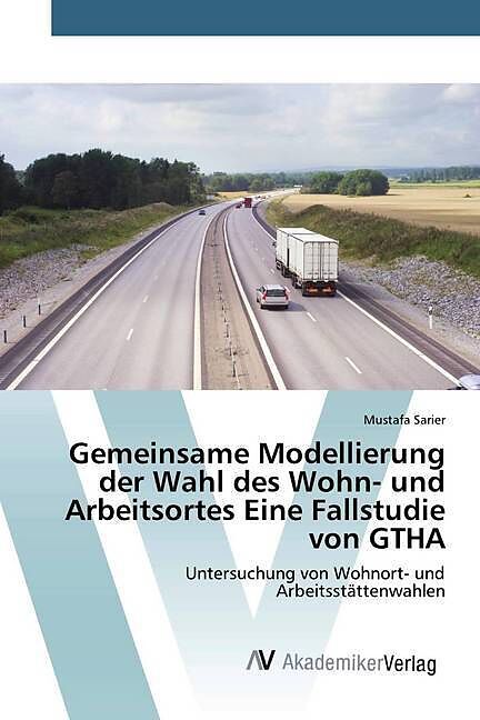 Gemeinsame Modellierung der Wahl des Wohn- und Arbeitsortes Eine Fallstudie von GTHA
