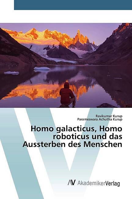 Homo galacticus, Homo roboticus und das Aussterben des Menschen
