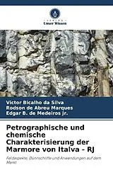 Kartonierter Einband (Kt) Petrographische und chemische Charakterisierung der Marmore von Italva - RJ von Victor Bicalho Da Silva, Rodson de Abreu Marques, Edgar B. de Medeiros Jr.