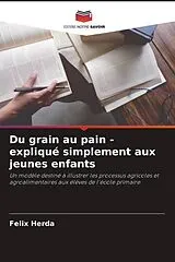 Kartonierter Einband (Kt) Du grain au pain - expliqué simplement aux jeunes enfants von Felix Herda