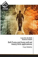 Kartonierter Einband (Kt) Soft Fuzzy and fuzzy soft set theory With applications von .Luay A.A Alswidi, Auda S.A. Saeed