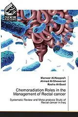 Kartonierter Einband (Kt) Chemoradiation Roles in the Management of Rectal cancer von Manwar Al-Naqqash, Ahmed Al-Shewered, Rasha Al-Saad