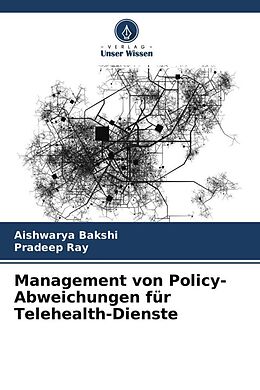 Kartonierter Einband Management von Policy-Abweichungen für Telehealth-Dienste von Aishwarya Bakshi, Pradeep Ray