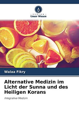 Kartonierter Einband Alternative Medizin im Licht der Sunna und des Heiligen Korans von Walaa Fikry