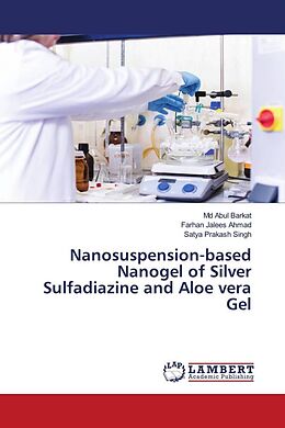 Kartonierter Einband Nanosuspension-based Nanogel of Silver Sulfadiazine and Aloe vera Gel von Md Abul Barkat, Farhan Jalees Ahmad, Satya Prakash Singh