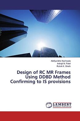 Kartonierter Einband Design of RC MR Frames Using DDBD Method Confirming to IS provisions von Alefiya Idris Kachwala, Indrajit N. Patel, Rutvik K. Sheth