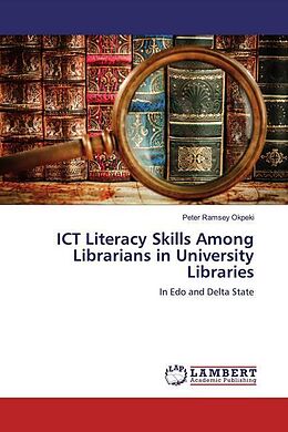 Kartonierter Einband ICT Literacy Skills Among Librarians in University Libraries von Peter Ramsey Okpeki