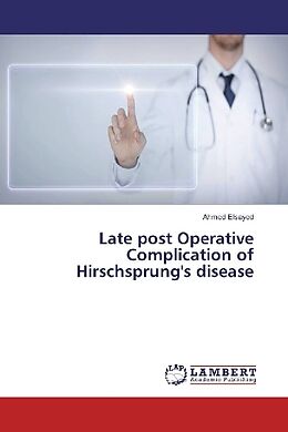 Couverture cartonnée Late post Operative Complication of Hirschsprung's disease de Ahmed Elsayed