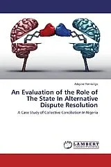 Kartonierter Einband (Kt) An Evaluation of the Role of The State In Alternative Dispute Resolution von Adejoke Yemisi Ige