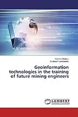 Kartonierter Einband (Kt) Geoinformation technologies in the training of future mining engineers von Vladimir Morkun, Svitlana Hryshchenko