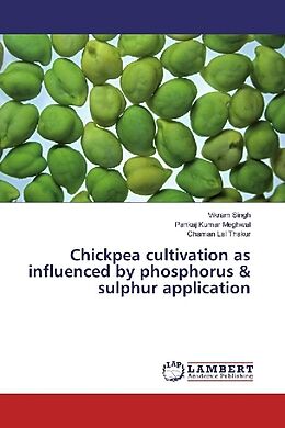 Kartonierter Einband Chickpea cultivation as influenced by phosphorus & sulphur application von Vikram Singh, Pankaj Kumar Meghwal, Chaman Lal Thakur