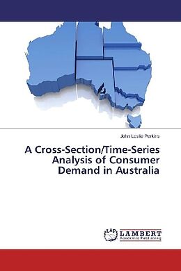 Kartonierter Einband A Cross-Section/Time-Series Analysis of Consumer Demand in Australia von John Leslie Perkins