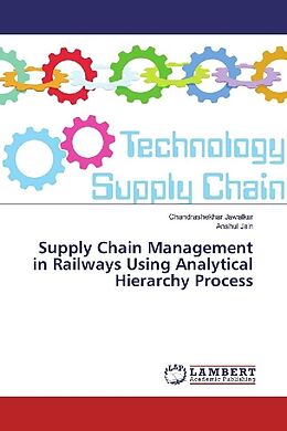 Kartonierter Einband Supply Chain Management in Railways Using Analytical Hierarchy Process von Chandrashekhar Jawalkar, Anshul Jain