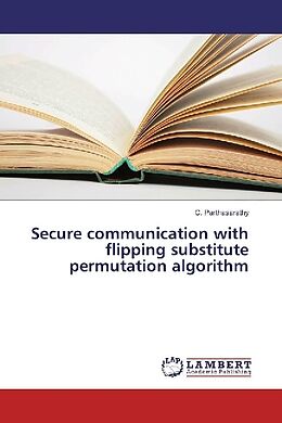 Kartonierter Einband Secure communication with flipping substitute permutation algorithm von C. Parthasarathy